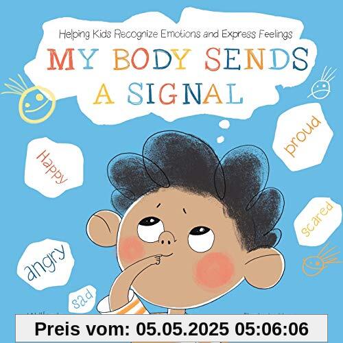 My Body Sends a Signal: Helping Kids Recognize Emotions and Express Feelings (Resilient Kids, Band 1)