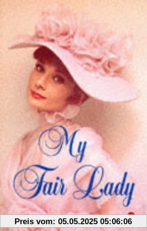 My Fair Lady: A musical play in two acts: Musical Play in Two Acts Based on Pygmalion by Bernard Shaw (Penguin Plays & Screenplays)