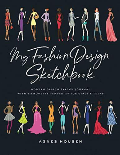 My Fashion Design Sketchbook: Modern Design Sketch Journal with Silhouette Templates for Girls... My Fashion Design Sketchbook: Modern Design Sketch Journal with Silhouette Templates for Girls...