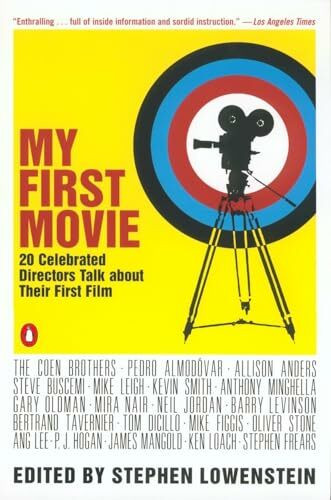 My First Movie: Twenty Celebrated Directors Talk about Their First Film My First Movie: Twenty Celebrated Directors Talk about Their First Film