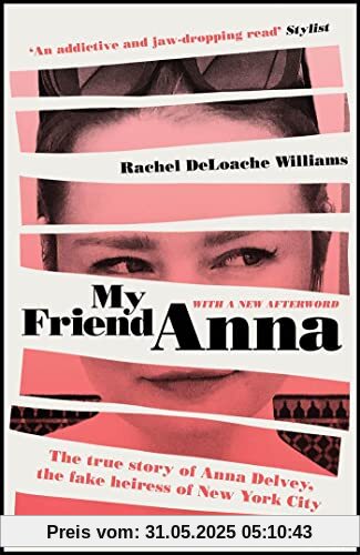 My Friend Anna: The true story of the fake heiress of New York City My Friend Anna: The true story of the fake heiress of New York City