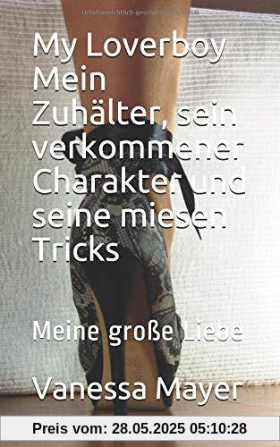 My Loverboy  Mein Zuhälter, sein verkommener Charakter und seine miesen Tricks: Meine große Liebe (Die miesen Tricks meines Zuhälters  eingefangen - abgerichtet - abgerechnet, Band 1)