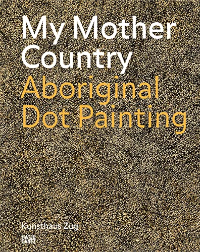 My Mother Country: Dot Painting der Aborigines (Zeitgenössische Kunst) von Hatje Cantz Verlag