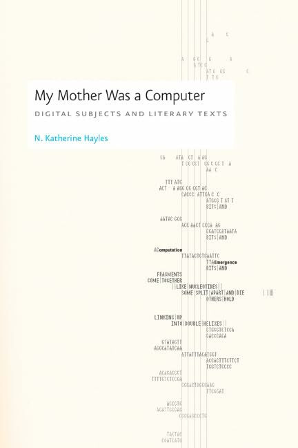 My Mother Was a Computer: Digital Subjects and Literary Texts