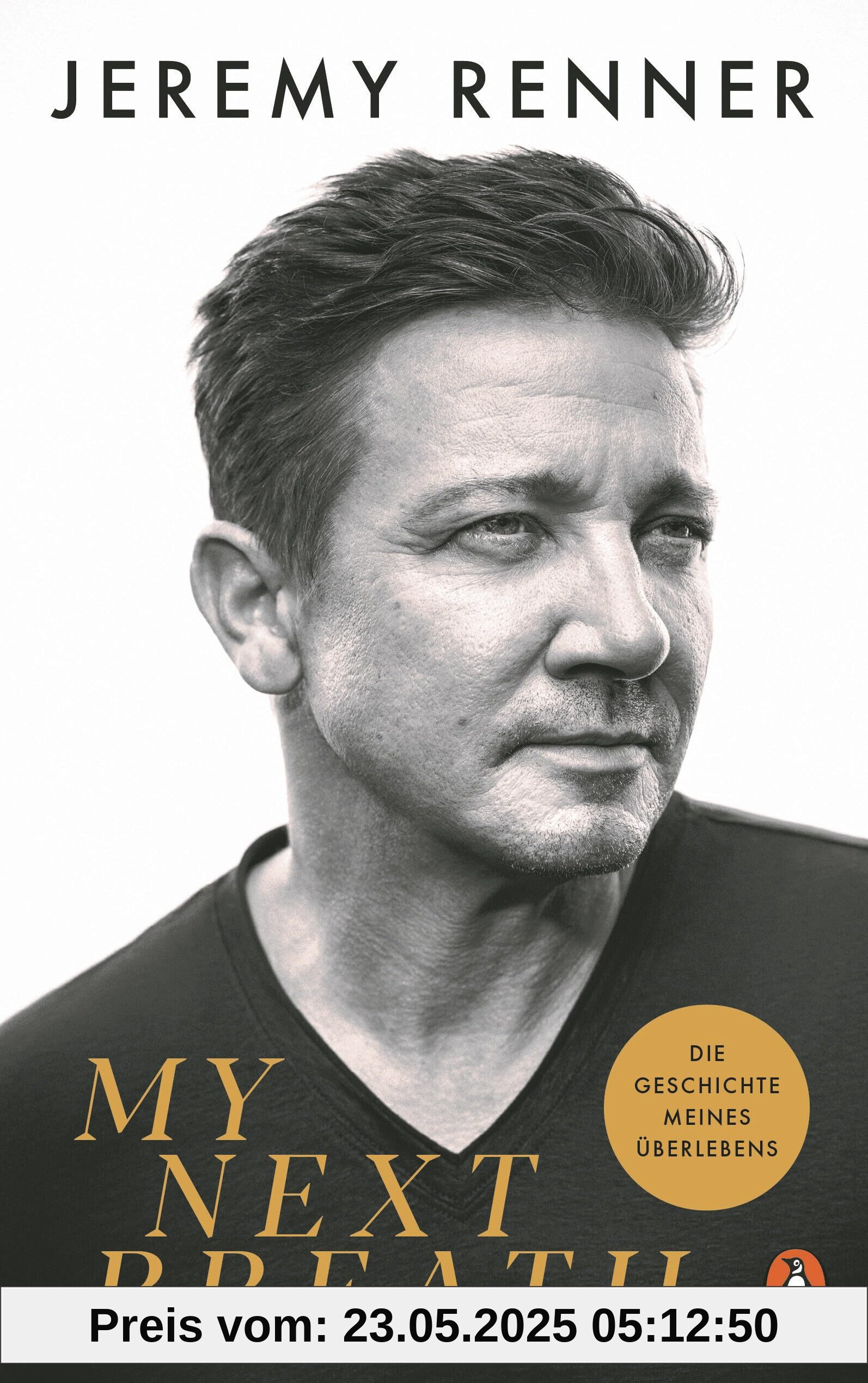 My Next Breath: Die Geschichte meines Überlebens - Jeremy Renners packender Bericht über den tragischen Unfall, der ihn fast das Leben kostete - Deutsche Ausgabe