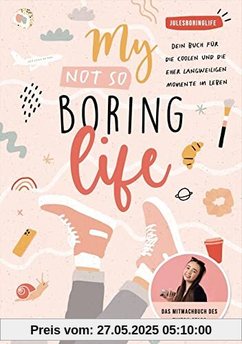 My Not so Boring Life: Dein Buch für die coolen und die eher langweiligen Momente im Leben von Julesboringlife