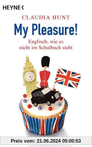 My Pleasure!: Englisch, wie es nicht im Schulbuch steht