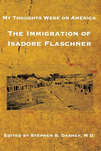 My Thoughts Were on America: The Immigration of Isadore Flaschner von JewishGen, Inc.