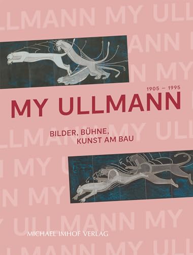 My Ullmann. 1905-1995. Bilder, Bühne, Kunst am Bau von Imhof Verlag