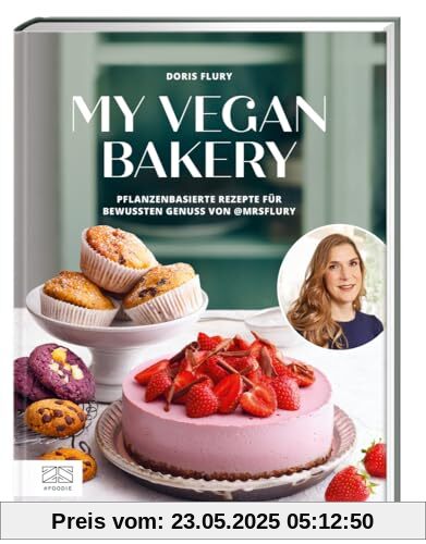 My Vegan Bakery: Pflanzenbasierte Rezepte für bewussten Genuss von @mrsflury My Vegan Bakery: Pflanzenbasierte Rezepte für bewussten Genuss von @mrsflury