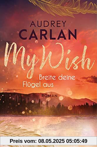 My Wish - Breite deine Flügel aus: Roman (Die Wish-Reihe, Band 1)