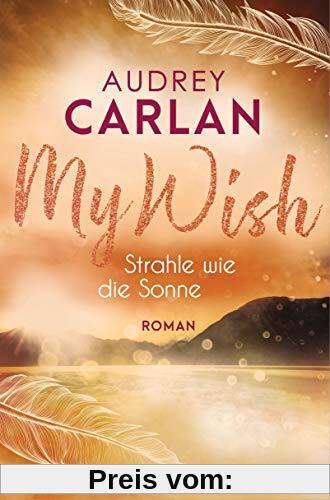 My Wish - Strahle wie die Sonne: Roman - (Die Wish-Reihe, Band 2)