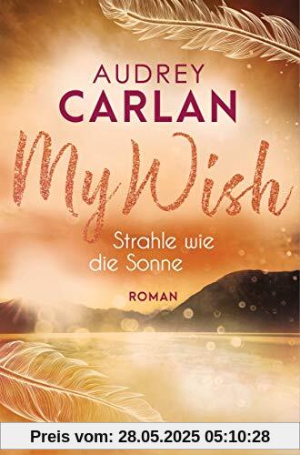 My Wish - Strahle wie die Sonne: Roman - (Die Wish-Reihe, Band 2)