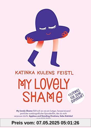 My lovely Shame: 13 wahre Geschichten für Deine Superkraft- eine Selbsterfahrungs-Reise, bei der Du Schamgefühle und Zweifel in Selbstliebe verwandelst und Deine Superkraft erfährst