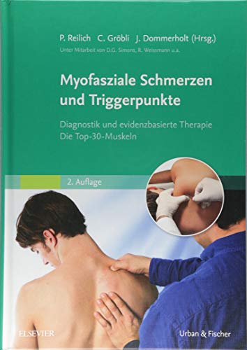 Myofasziale Schmerzen und Triggerpunkte: Diagnostik und evidenzbasierte Therapie. Die Top-30-Muskeln Myofasziale Schmerzen und Triggerpunkte: Diagnostik und evidenzbasierte Therapie. Die Top-30-Muskeln