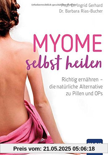 Myome selbst heilen: Richtig ernähren - die natürliche Alternative zu Pillen und OPs Myome selbst heilen: Richtig ernähren - die natürliche Alternative zu Pillen und OPs