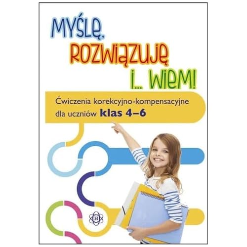 Myślę, rozwiązuję i... wiem! (4-6): Ćwiczenia korekcyjno-kompensacyjne dla uczniów klas 4–6 von Harmonia