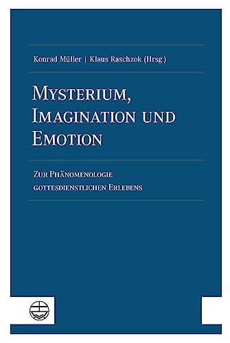Mysterium, Imagination und Emotion: Zur Phänomenologie gottesdienstlichen Erlebens von Evangelische Verlagsanstalt