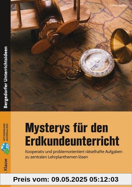 Mysterys für den Erdkundeunterricht: Kooperativ und problemorientiert rätselhafte Aufgaben zu zentralen Lehrplanthemen lösen (5. bis 10. Klasse)