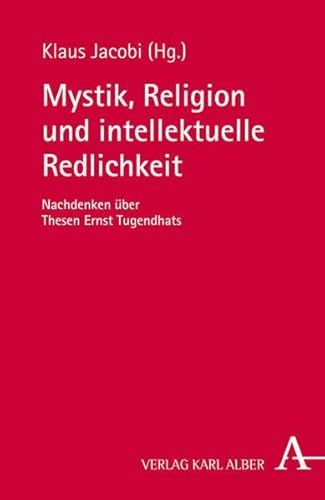 Mystik, Religion und intellektuelle Redlichkeit: Nachdenken über Thesen Ernst Tugendhats Mystik, Religion und intellektuelle Redlichkeit: Nachdenken über Thesen Ernst Tugendhats