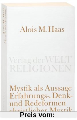 Mystik als Aussage: Erfahrungs-, Denk- und Redeformen christlicher Mystik (Verlag der Weltreligionen Taschenbuch)