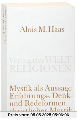 Mystik als Aussage: Erfahrungs-, Denk- und Redeformen christlicher Mystik (Verlag der Weltreligionen Taschenbuch)