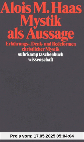 Mystik als Aussage. Erfahrungs-, Denk- und Redeformen christlicher Mystik.