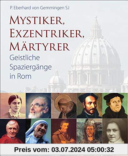 Mystiker, Exzentriker, Märtyrer: Geistliche Spaziergänge in Rom