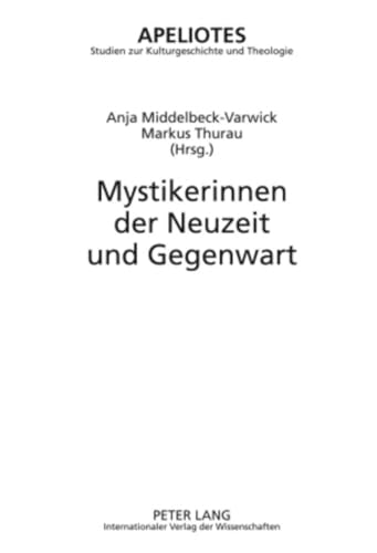 Mystikerinnen der Neuzeit und Gegenwart (Apeliotes. Studien zur Kulturgeschichte und Theologie, Band 6)
