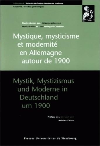 Mystique, mysticisme et modernité en Allemagne autour de 1900 - Mystik, Mystizismus und Moderne in Deutschland um 1900: [actes du colloque franco-allemand, Strasbourg, 7-9 novembre 1996