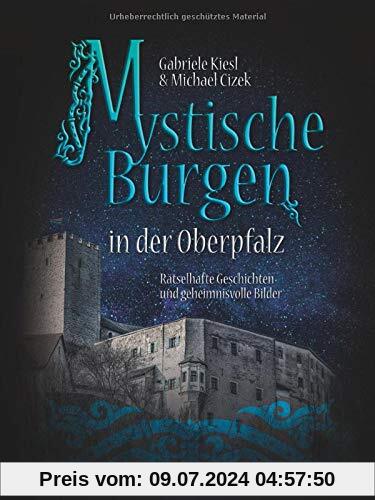 Mystische Burgen in der Oberpfalz: Rätselhafte Geschichten und geheimnisvolle Bilder