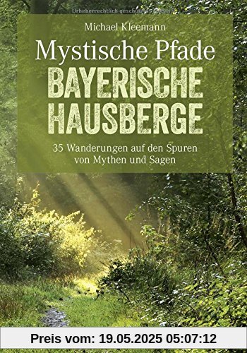 Mystische Pfade Bayerische Hausberge: 35 Wanderungen zu Geschichten und Traditionen. Ein Wanderführer für die Bayerischen Hausberge. Wandern mit ... von Mythen und Sagen. (Erlebnis Wandern)