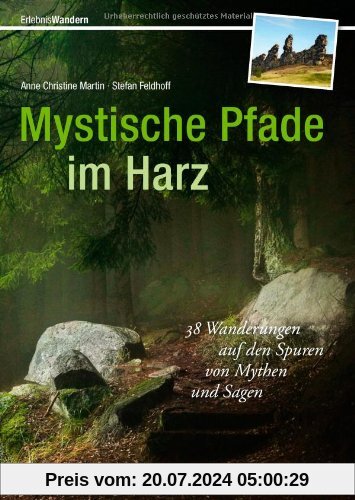 Mystische Pfade im Harz: 38 Wanderungen im Mittelgebirge rund um Brocken, mit Tipps und Karten zu jeder Tour: 38 Wanderungen auf den Spuren von Mythen ... auf den Spuren von Mythen und Sagen