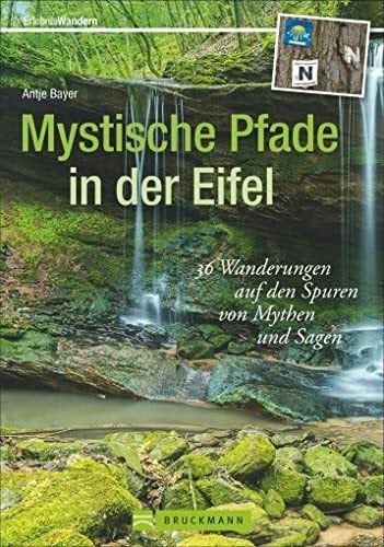 Mystische Pfade in der Eifel: 38 Wanderungen auf den Spuren von Mythen und Sagen (Erlebnis Wan...