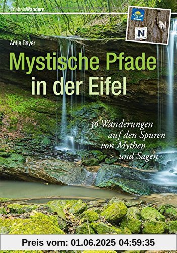 Mystische Pfade in der Eifel: 38 Wanderungen auf den Spuren von Mythen und Sagen Mystische Pfade in der Eifel: 38 Wanderungen auf den Spuren von Mythen und Sagen