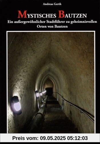 Mystisches Bautzen: Ein außergewöhnlicher Stadtführer zu geheimnisvollen Orten von Bautzen