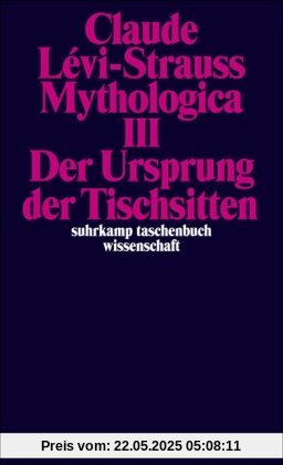 Mythologica III: Der Ursprung der Tischsitten: BD 3 (suhrkamp taschenbuch wissenschaft)