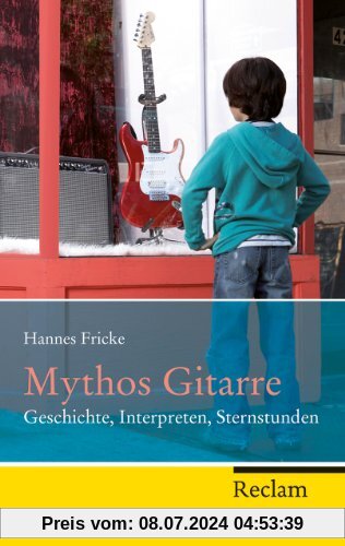 Mythos Gitarre: Geschichte, Interpreten, Sternstunden