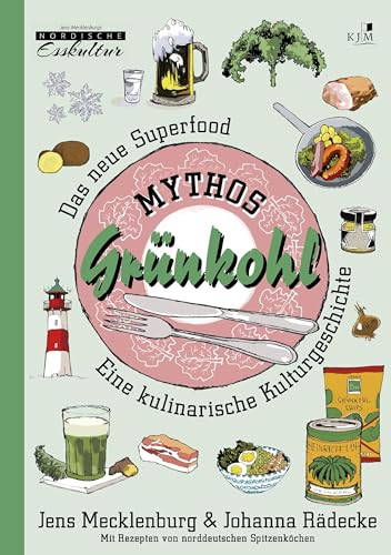 Mythos Grünkohl. Das Superfood des Nordens: Eine kulinarische Kulturgeschichte. Mit Illustrationen von Till Lenecke (Nordische Esskultur: Gerichte mit Geschichte)