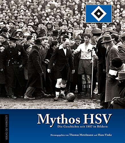 Mythos HSV: Die Geschichte seit 1887 in Bildern von Die Werkstatt GmbH