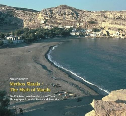 Mythos Matala / The Myth of Matala: Ein Fotoband aus den 60ern und 70ern / Photographes from t... Mythos Matala / The Myth of Matala: Ein Fotoband aus den 60ern und 70ern / Photographes from t...