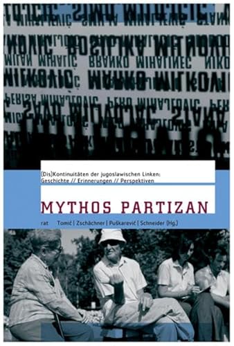 Mythos Partizan: (Dis-)Kontinuitäten der jugoslawischen Linken:Geschichte, Erinnerungen und Perspektiven (reihe antifaschistische texte)