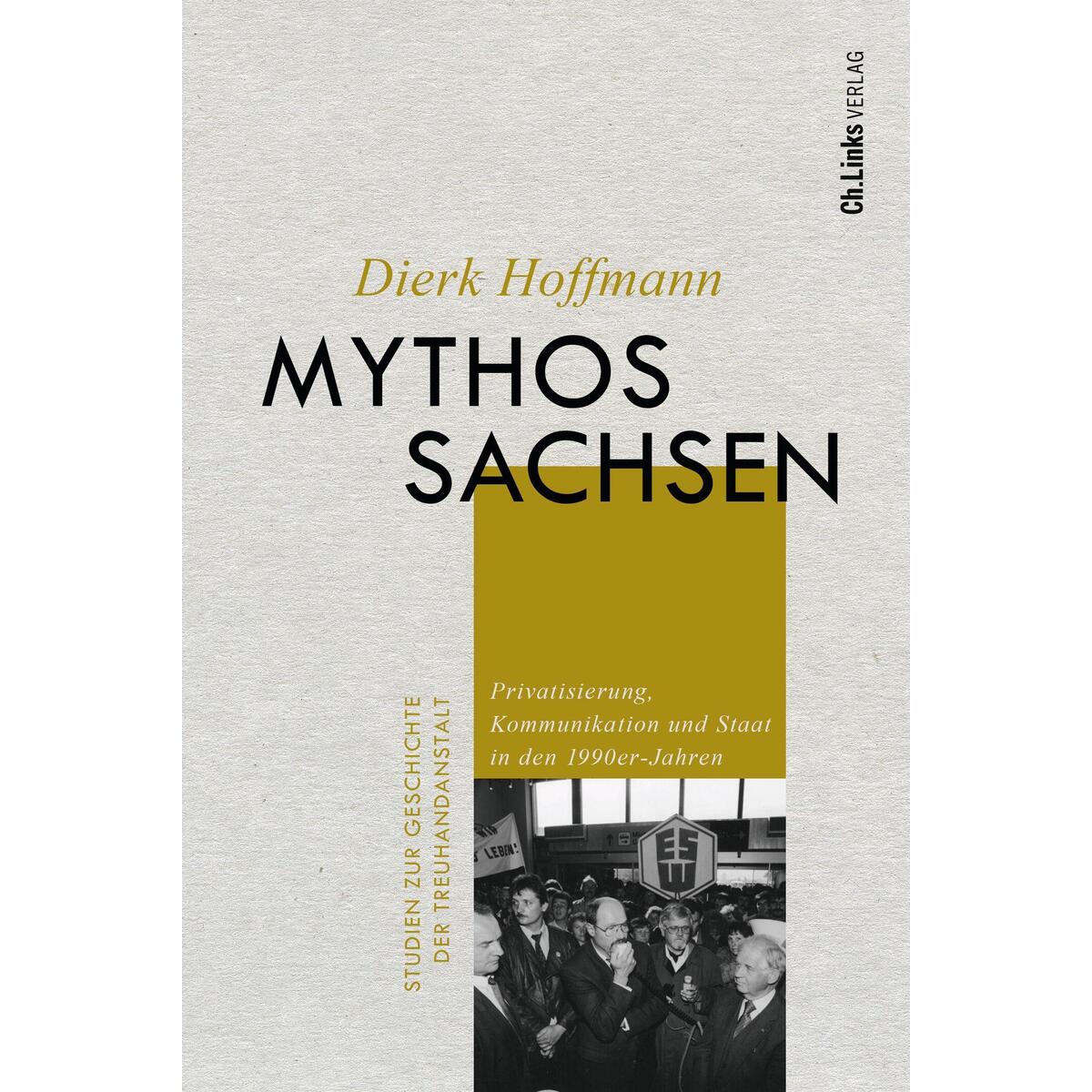 Mythos Sachsen Mythos Sachsen von Christoph Links Verlag