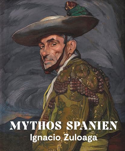 Mythos Spanien: Ignacio Zuloaga 1870–1945 von Deutscher Kunstverlag (DKV)