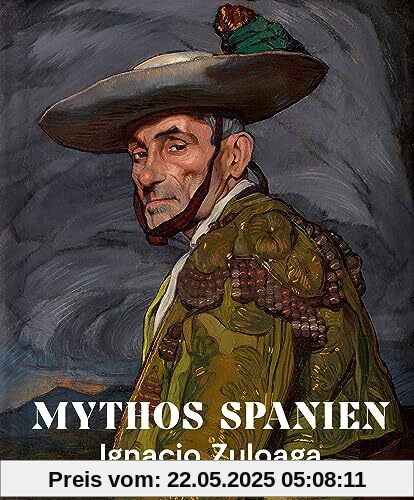 Mythos Spanien: Ignacio Zuloaga 1870–1945 Mythos Spanien: Ignacio Zuloaga 1870–1945
