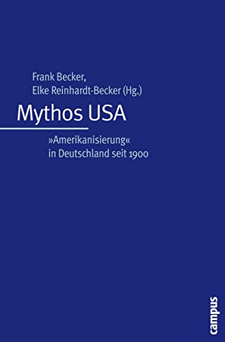 Mythos USA: »Amerikanisierung« in Deutschland seit 1900 Mythos USA: »Amerikanisierung« in Deutschland seit 1900