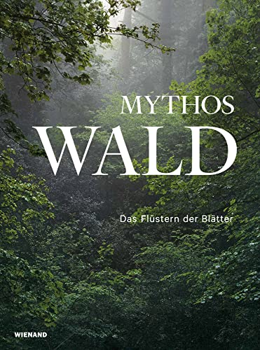 Mythos Wald. Das Flüstern der Blätter: Katalog zur Ausstellung in der Kunsthalle Emden 2022 Mythos Wald. Das Flüstern der Blätter: Katalog zur Ausstellung in der Kunsthalle Emden 2022