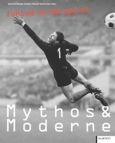 Mythos & Moderne: Fußball im Ruhrgebiet von Klartext