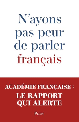 N'ayons pas peur de parler français: Rapport de la commission d'étude sur la communication institutionnelle en langue française N'ayons pas peur de parler français: Rapport de la commission d'étude sur la communication institutionnelle en langue française