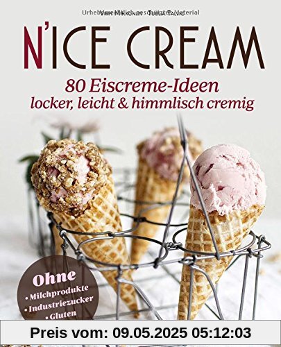 N'ice Cream: 80 Eiscreme-Ideen himmlisch cremig & gesund